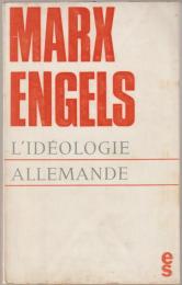 L'idéologie allemande : critique de la philosophie allemande la plus récente dans la personne de ses représentants Feruerbach, B. Bauer et Stirner, et du socialisme allemand dans celle de ses différents prophètes