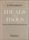 Ideals and idols : essays on values in history and in art