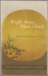 Bright moon, white clouds : selected poems of Li Po.