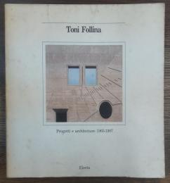 Toni Follina : progetti e architetture, 1965-1987 = Toni Follina : projects and works, 1965-1987