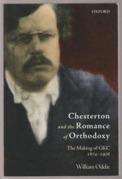 Chesterton and the romance of Orthodoxy : the making of GKC, 1874-1908