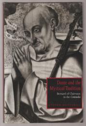 Dante and the mystical tradition :  Bernard of Clairvaux in the Commedia