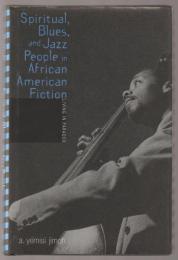 Spiritual, blues, and jazz people in African American fiction : living in paradox