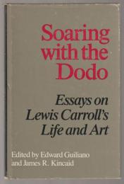 Soaring with the Dodo : essays on Lewis Carroll's life and art