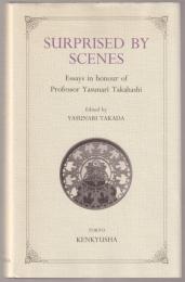 Surprised by scenes : essays in honour of Professor Yasunari Takahashi ; edited by Yasunari Takada