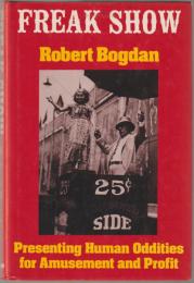 Freak show : presenting human oddities for amusement and profit.
