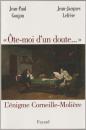 "Ôte-moi d'un doute--" : l'énigme Corneille--Molière.