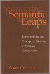 Semantic leaps : frame-shifting and conceptual blending in meaning construction.