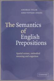 The semantics of English prepositions : spatial scenes, embodied meaning and cognition.