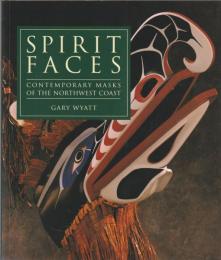 Spirit faces : contemporary masks of the Northwest Coast.