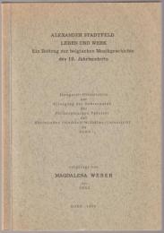 Alexander Stadtfeld Leben und Werk : Eun Beitrag zur belgischen Musikgeschichte des 19. Jahrhunderts.