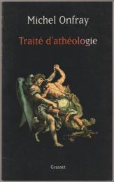 Traité d'athéologie : physique de la métaphysique.