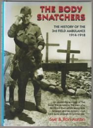 The body snatchers : the history of the 3rd Australian Field Ambulance, 1914-1918.