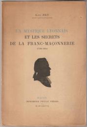 Un mystique lyonnais et les secrets de la Franc-Maçonnerie, 1730-1824.