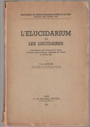 L'Elucidarium et les Lucidaires : contribution, par l'histoire d'un texte, à l'histoire des croyances religieuses en France au moyen âge.