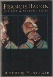 Francis Bacon : his life and violent times.