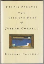 Utopia Parkway : the life and work of Joseph Cornell.