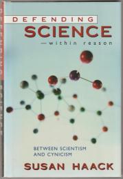 Defending science - within reason : between scientism and cynicism.