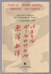 Pascal, Port-Royal, Orient, Occident : actes du colloque de l'université de Tokyo 27-29 septembre 1988