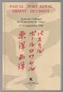 Pascal, Port-Royal, Orient, Occident : actes du colloque de l'université de Tokyo 27-29 septembre 1988