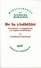 De la visibilite : excellence et singularite en regime mediatique.