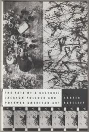 The fate of a gesture : Jackson Pollock and postwar American art.