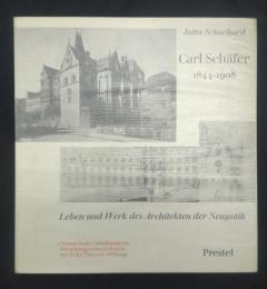 Carl Schäfer : 1844-1908 : Leben und Werk des Architekten der Neugotik