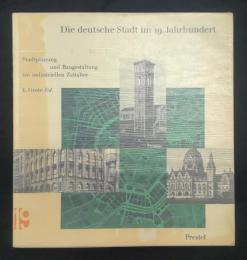 Die Deutsche Stadt im 19. Jahrhundert : Stadtplanung und Baugestaltung im industriellen Zeitalter