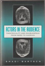 Actors in the audience : theatricality and doublespeak from Nero to Hadrian.
