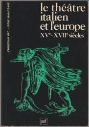 Le Théâtre italien et l'Europe, XVe-XVIIe siècles : actes du 1er congrès international, Paris, 17-18 octobre 1980
