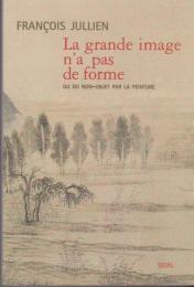 La grande image n'a pas de forme, ou, Du non-objet par la peinture.