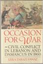 An occasion for war : civil conflict in Lebanon and Damascus in 1860.