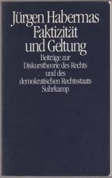 Faktizität und Geltung : Beiträge zur Diskurstheorie des Rechts und des demokratischen Rechtsstaats