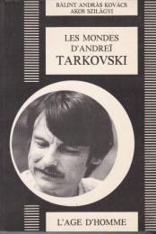 Les mondes d'Andreï Tarkovski ; Suivi de, Andreï Tarkovski et le sacrifice