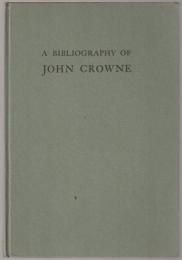 The first Harvard playwright : A bibliography of the restoration dramatist John Crowne : with extracts from his prefaces and the earlier version of the epilogue to Sir Courtly Nice, 1685
