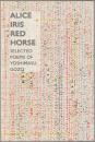 Alice iris red horse : selected poems of Yoshimasu Gozo : a book in and on translation.