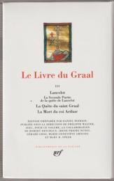 Lancelot : la seconde partie de la quête de Lancelot ; La quête du saint Graal ; La mort du roi Arthur.