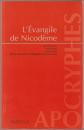 L'Évangile de Nicodème, ou, Les actes faits sous Ponce Pilate (recension latine A) : suivi de La lettre de Pilate à l'empereur Claude.