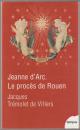 Jeanne d'Arc : le procès de Rouen : 21 février 1431-30 mai 1431.
