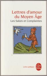 Lettres d'amour du Moyen Âge : les salutes et complaintes.