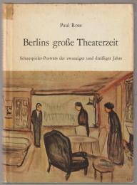 Berlins große Theaterzeit : Schauspieler-Porträts der zwanziger und dreißiger Jahre