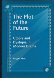 The plot of the future : utopia and dystopia in modern drama
