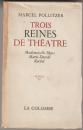 Trois reines de théatre : Mademoiselle Mars, Marie Dorval, Rachel