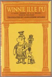 Winnie ille Pu : liber celeberrimus omnibus fere pueris puellisque notus nunc primum de anglico sermone in Latinum conversus.