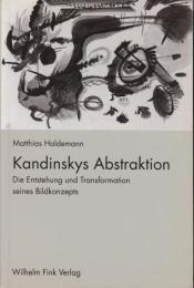 Kandinskys Abstraktion : die Entstehung und Transfomation seines Bildkonzepts.