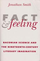 Fact and feeling : Baconian science and the nineteenth-Century literary imagination