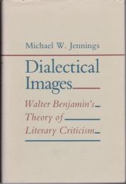 Dialectical images : Walter Benjamin's theory of literary criticism