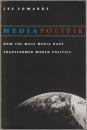 Mediapolitik : how the mass media have transformed world politics.