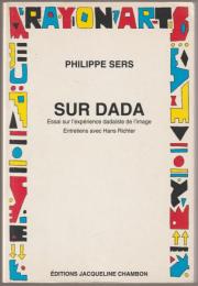 Sur Dada : essai sur l'expérience dadaïste de l'image : entretiens avec Hans Richter.