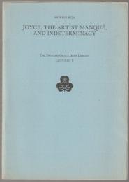Joyce, the artist manqué, and indeterminacy : a lecture & an essay : the first of these two papers was given as a lecture at the Princess Grace Irish Library on Wednesday 8 June 1988.